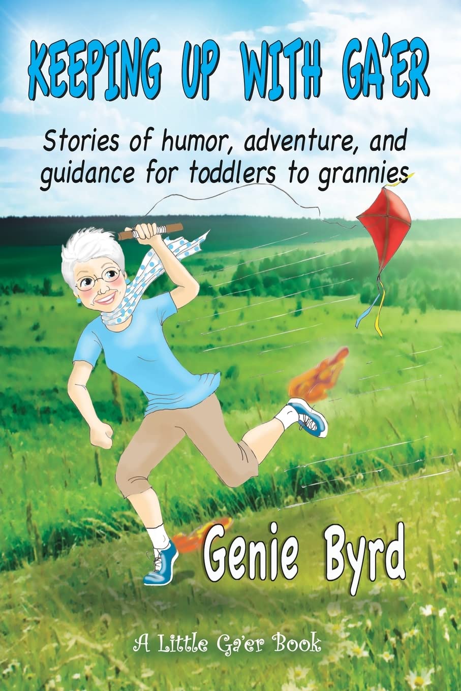 Keeping Up With Ga'er: Stories of humor, adventure, and guidance for toddles to grannies