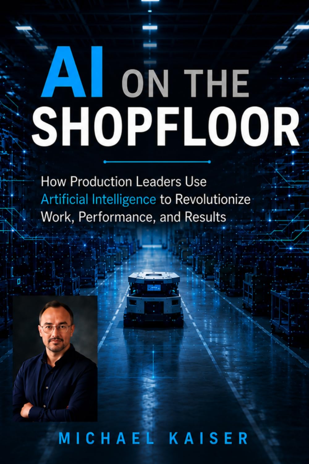 AI on the Shop Floor: How Plant Managers Are Using Artificial Intelligence to Transform the Daily Grind