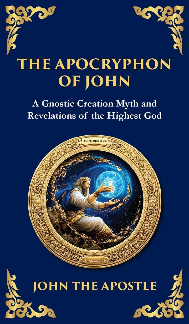 The Apocryphon of John (The Secret Book of John): Mystical Revelations of Creation and Divine Knowledge (Deluxe Hardbound Edition): 135 (Library of Alexandria)