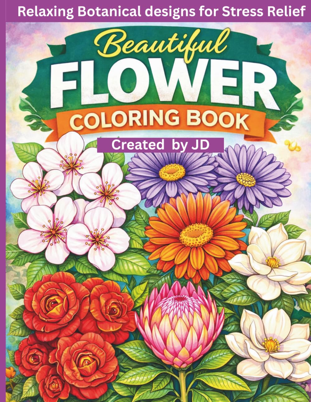 Flower Coloring Book for Adults and Teens: Relaxing Botanical Floral Designs Featuring Sunflower, Magnolia, Hibiscus, Orchid, Lotus, Dahlia, Lavender, ... Cherry Blossom and More for Stress Relief