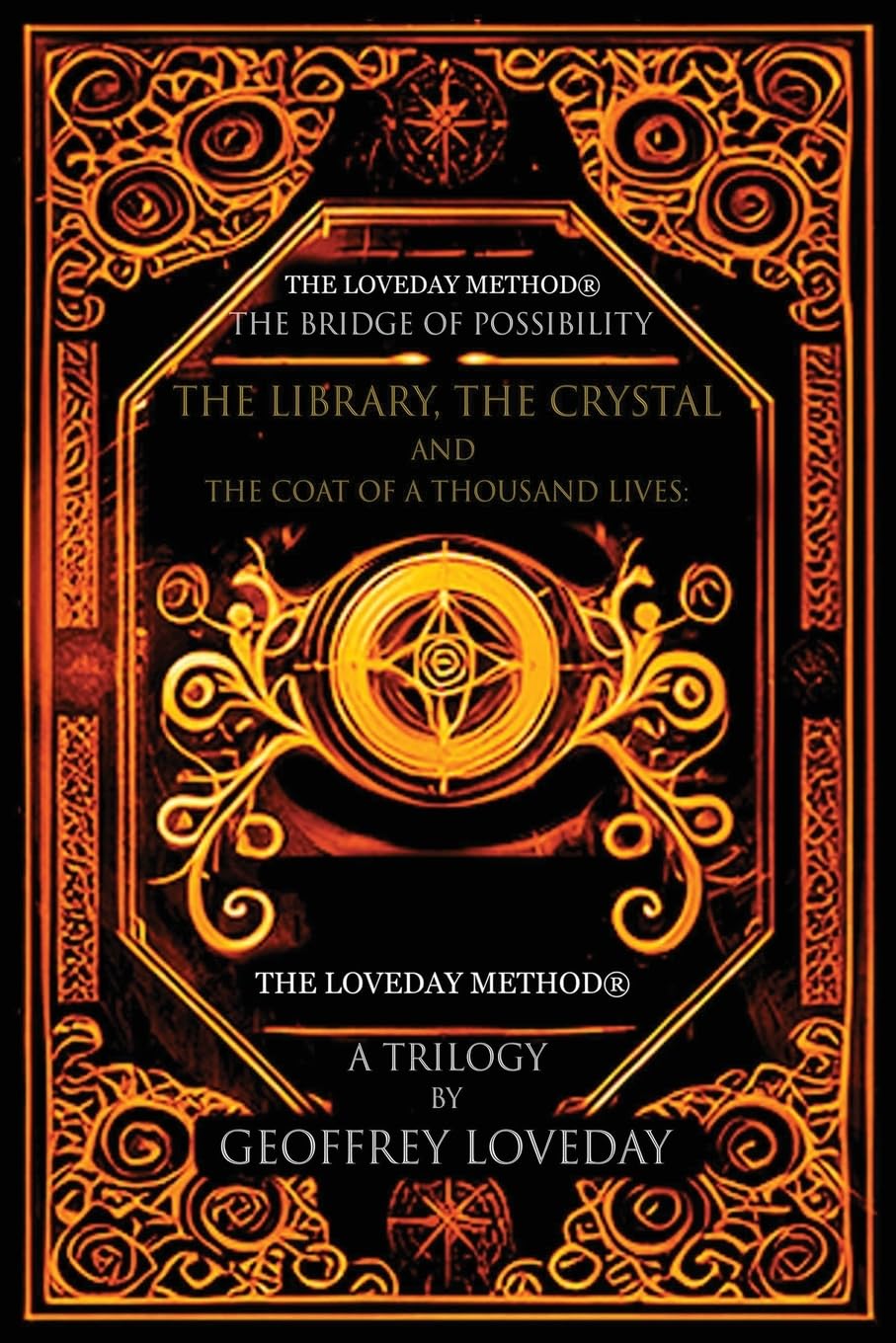 A Trilogy, The Bridge of Possibility: The Library, The Crystal and The Coat of a Thousand Lives: The Origin of The Loveday Method(R)