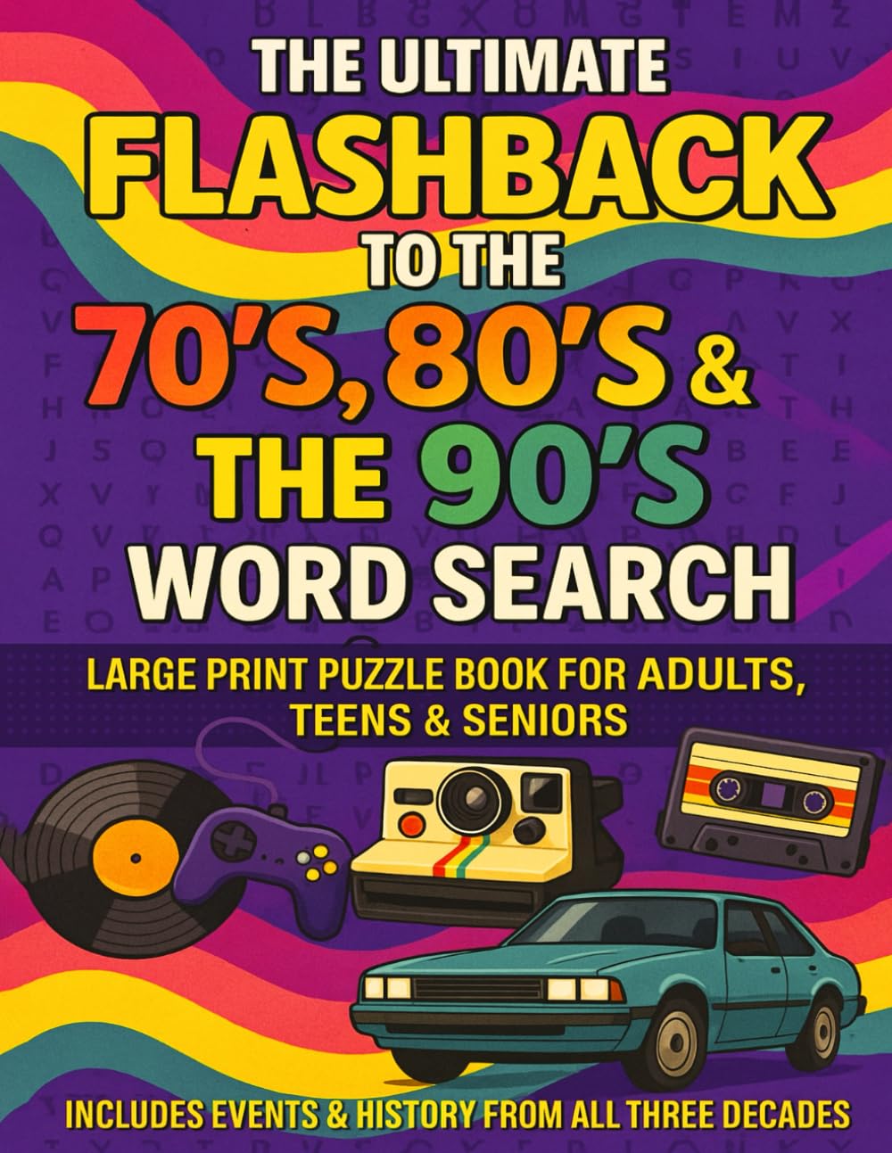 The Ultimate Flashback to the 70’s, 80’s & 90’s Word Search: Large Print Puzzle Book for Adults, Teens & Seniors