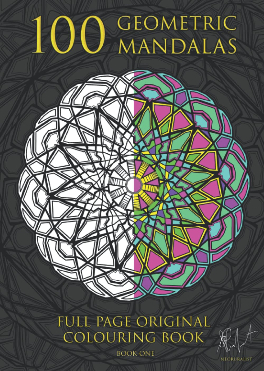 100 GEOMETRIC MANDALAS: Original Full-Page Colouring Book: All age geometric artwork for mental wellbeing, meditation, creativity, relaxation, stress-relief, anxiety & depression.