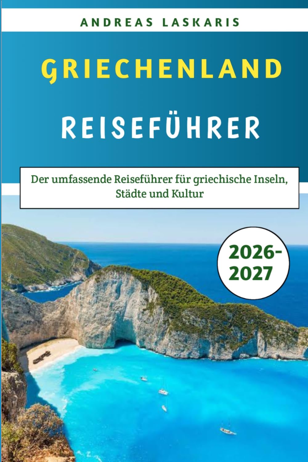 Griechenland-Reiseführer 2026–2027: Der umfassende Reiseführer für griechische Inseln, Städte und Kultur