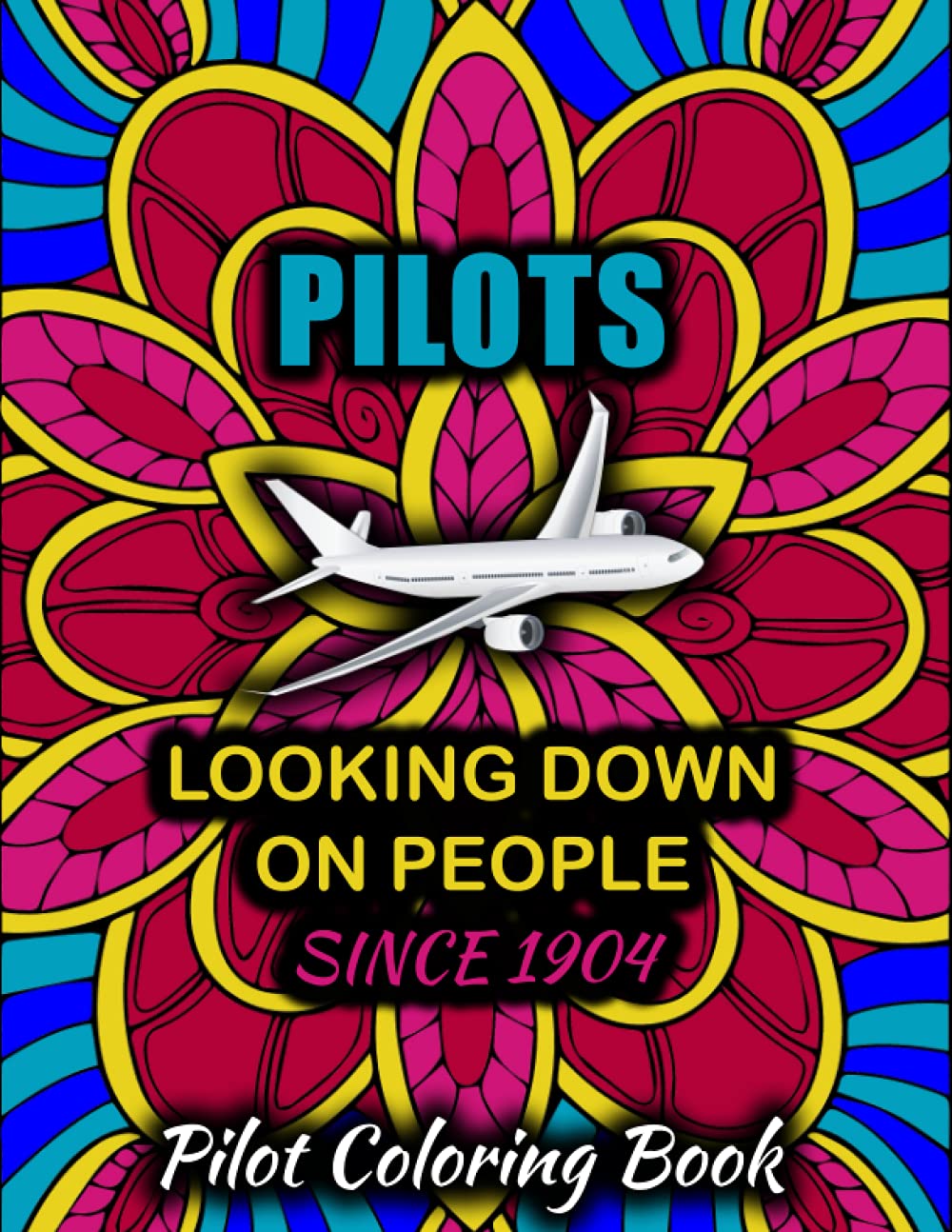 Pilot Coloring Book: HILARIOUS Relatable Adult Coloring Book For PILOTS