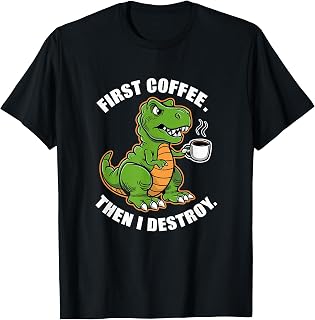 First Coffee Then I Destroy Funny Trex Dinosaur Coffee Meme T-Shirt