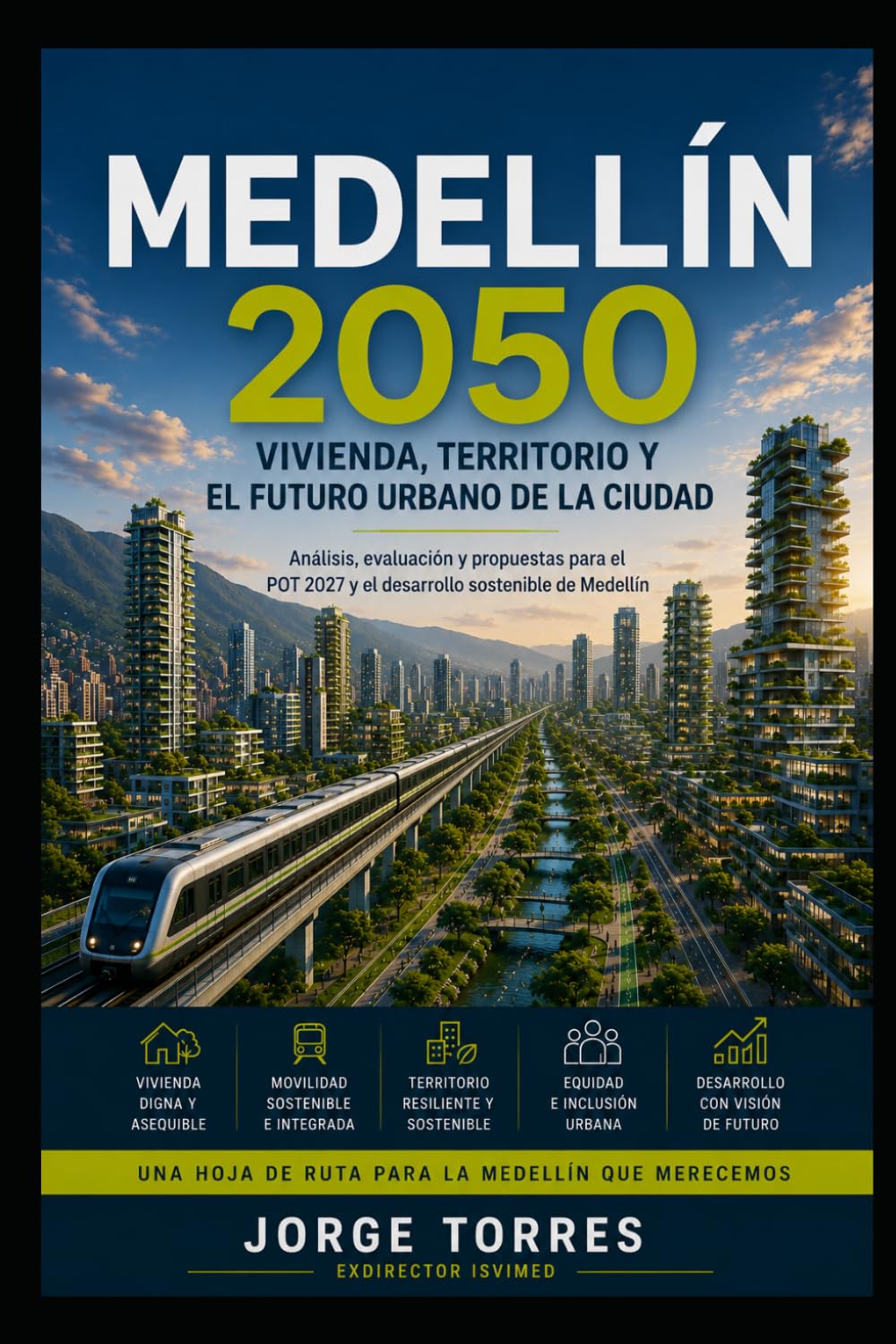 MEDELLÍN 2050 Reconstruir el Valle: Vivienda, movilidad, territorio y el futuro urbano de Medellín