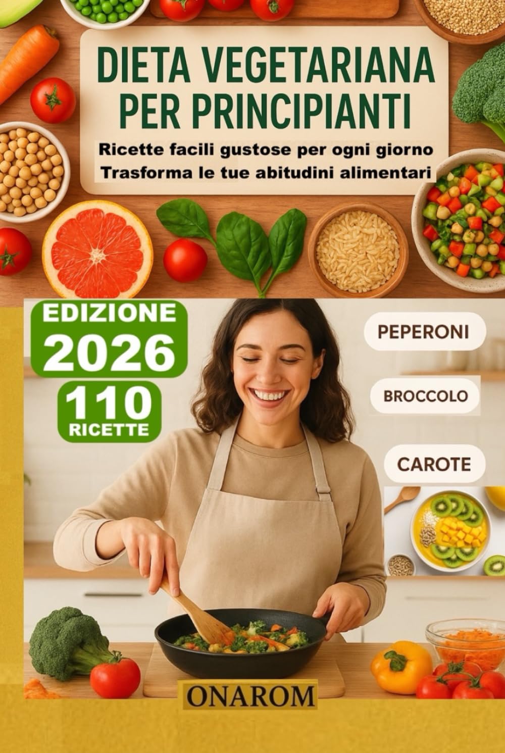 DIETA VEGETARIANA PER PRINCIPIANTI: Ricette facili gustose per ogni giorno, Trasforma le tue abitudini alimentari
