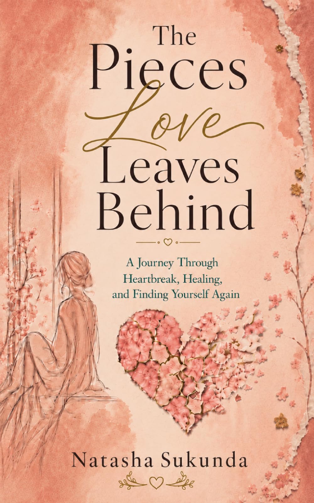 The Pieces Love Leaves Behind: A Journey Through Heartbreak, Healing, and Finding Yourself Again