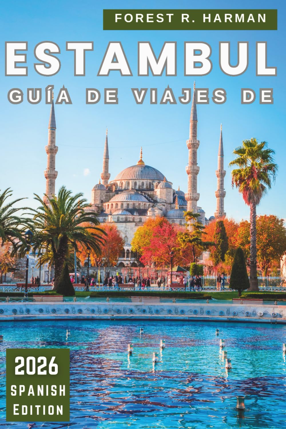 GUÍA DE VIAJES DE ESTAMBUL 2026: Camina como un local con perspectivas del barrio, cultura gastronómica, ferris, rincones ocultos y itinerarios inteligentes (Guías de viaje con perspectiva local)