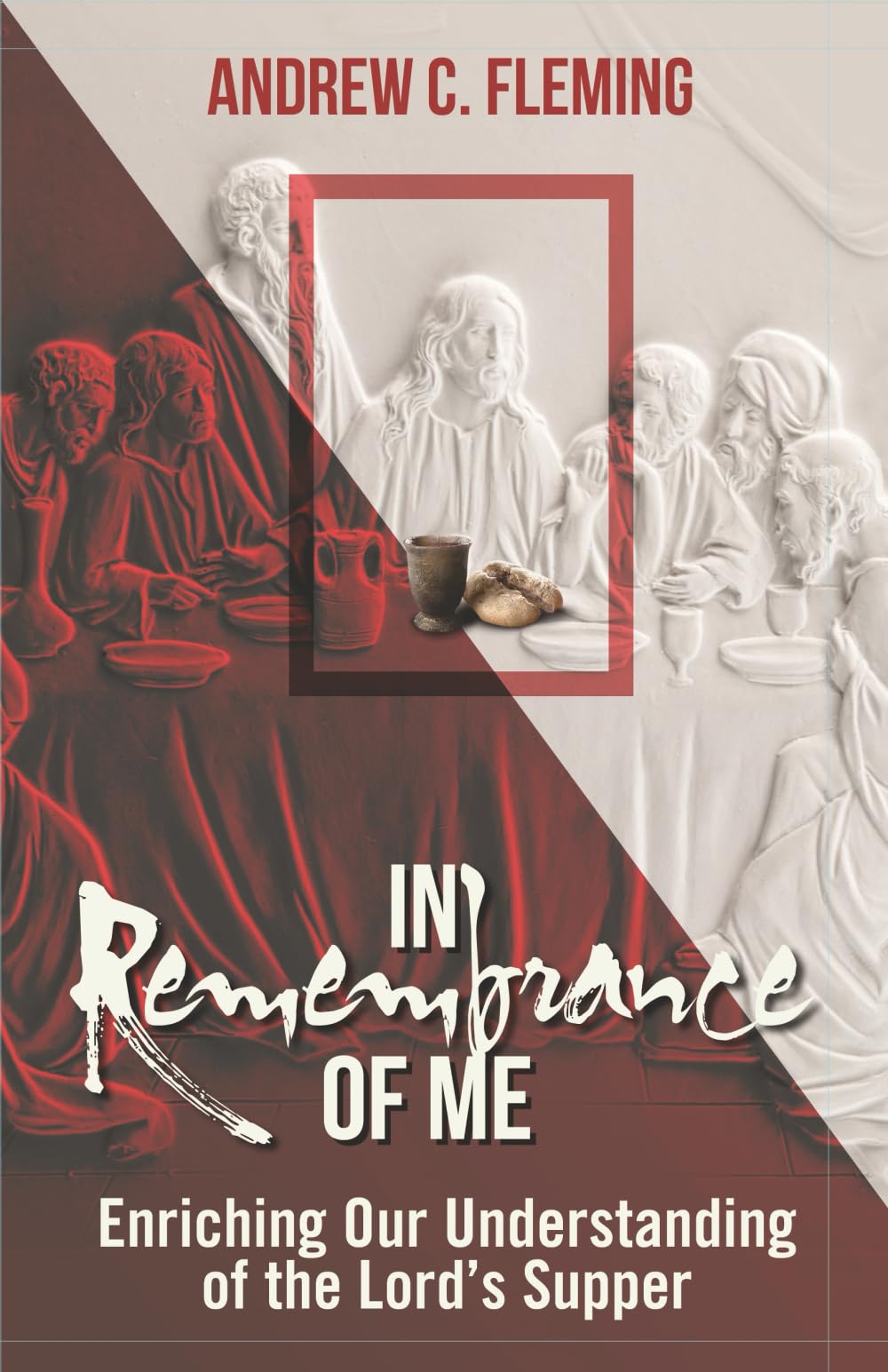 In Remembrance of Me: Enriching Our Understanding of the Lord’s Supper