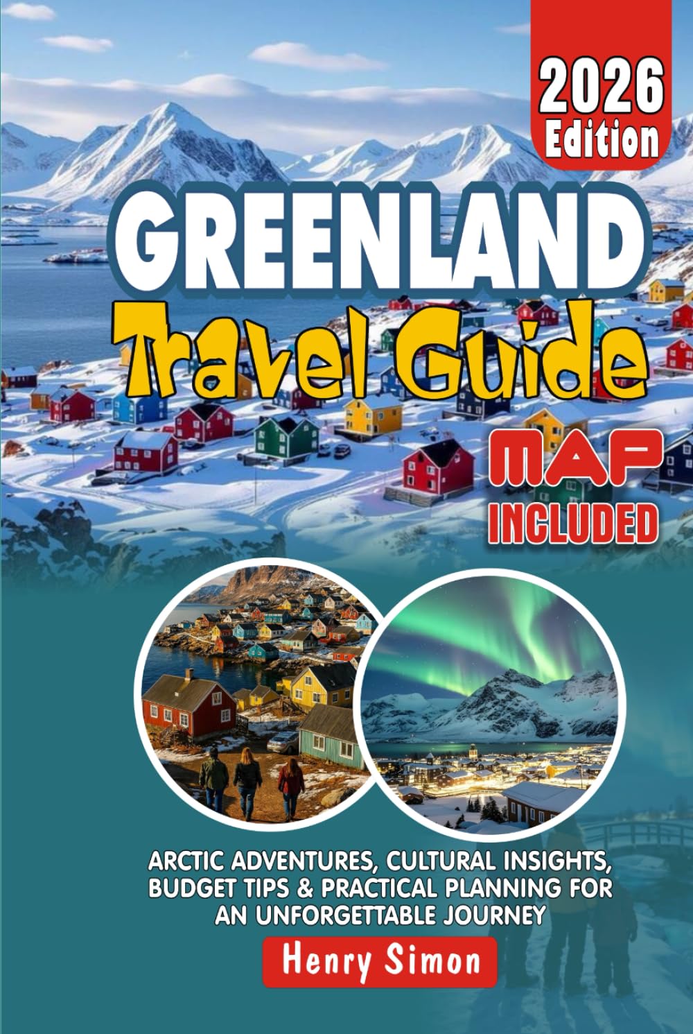 GREENLAND Travel Guide 2026 Arctic Adventures, Cultural Insights, Budget Tips & Practical Planning for an Unforgettable Journey: Insider Advice, ... for Every (Modern Explorer Travel Series)