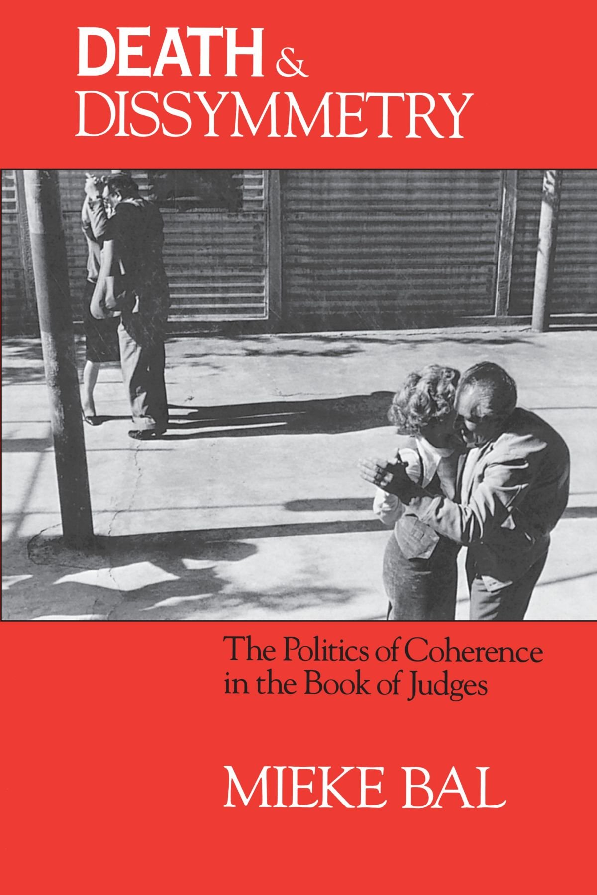 Death and Dissymmetry: The Politics of Coherence in the Book of Judges (Chicago Studies in the History of Judaism)
