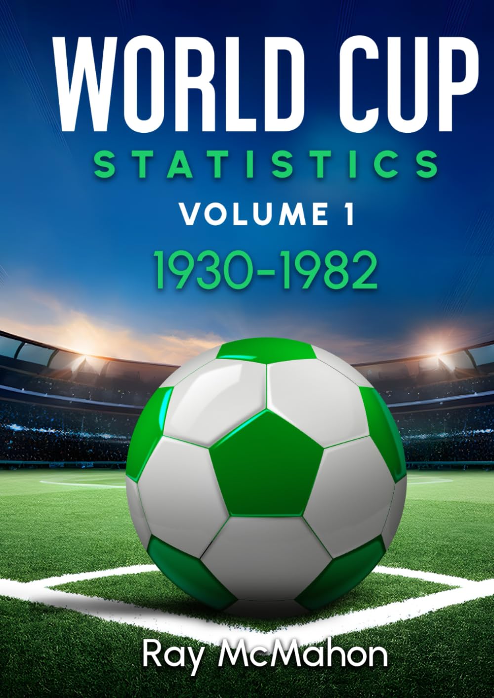 World Cup Statistics Volume 1 1930-1982