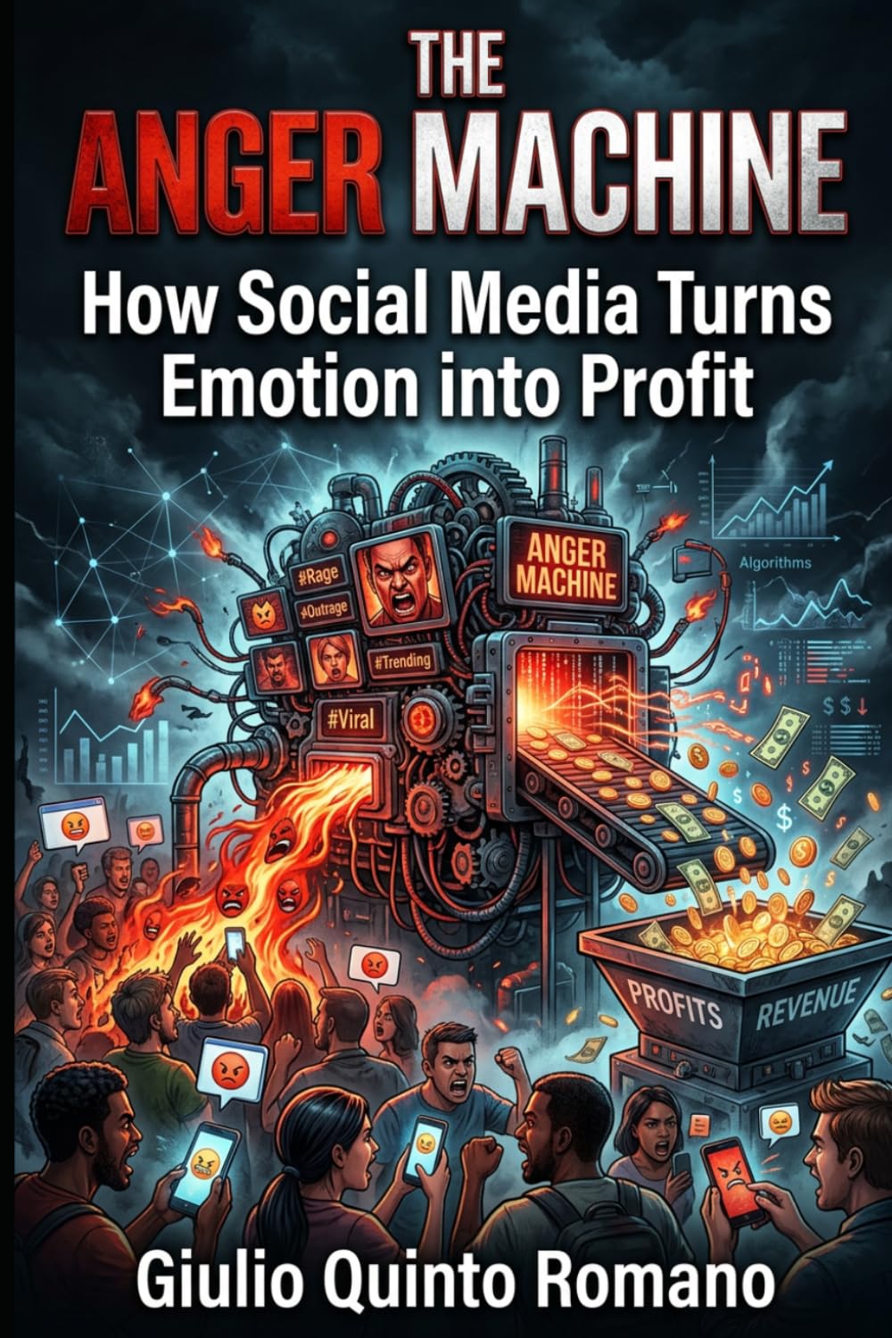 THE ANGER MACHINE: How Social Media Turns Emotion into Profit