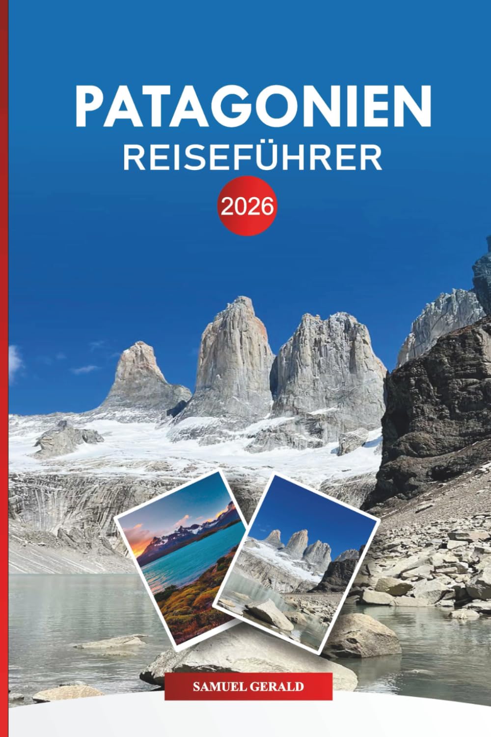 PATAGONIEN Reiseführer 2026: Entdecken Sie Gletscher, Wandern, Torres Paine und Wildtierabenteuer