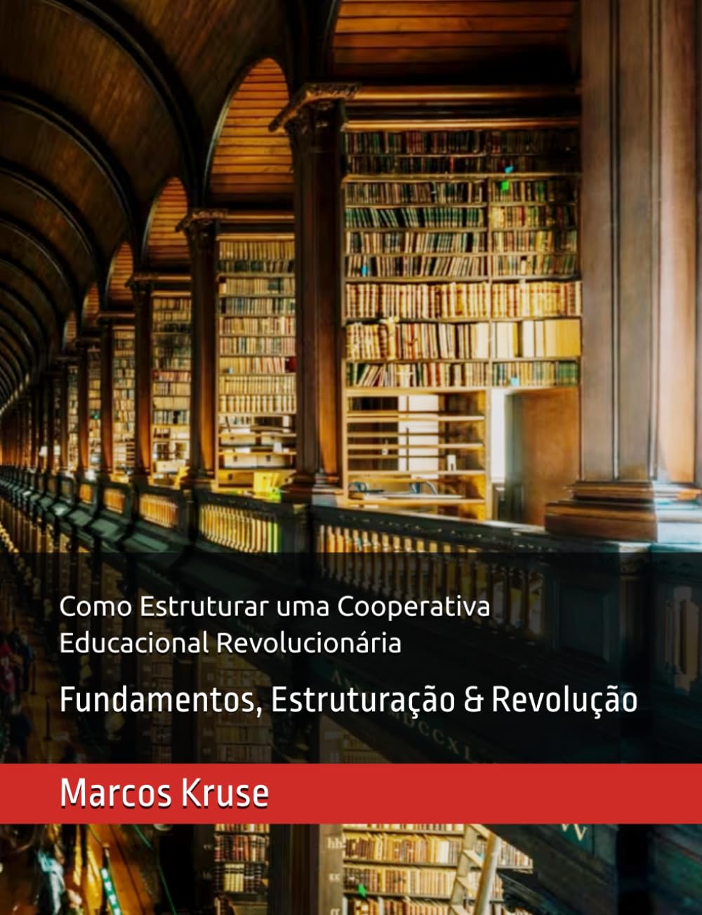 Como Estruturar uma Cooperativa Educacional Revolucionária: Fundamentos, Estruturação & Revolução