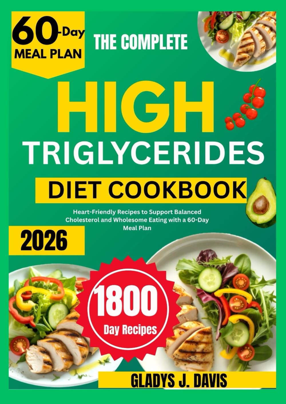 THE COMPLETE HIGH TRIGLYCERIDES DIET COOKBOOK: Heart-Friendly Recipes to Support Balanced Cholesterol and Wholesome Eating with a 60-Day Meal Plan