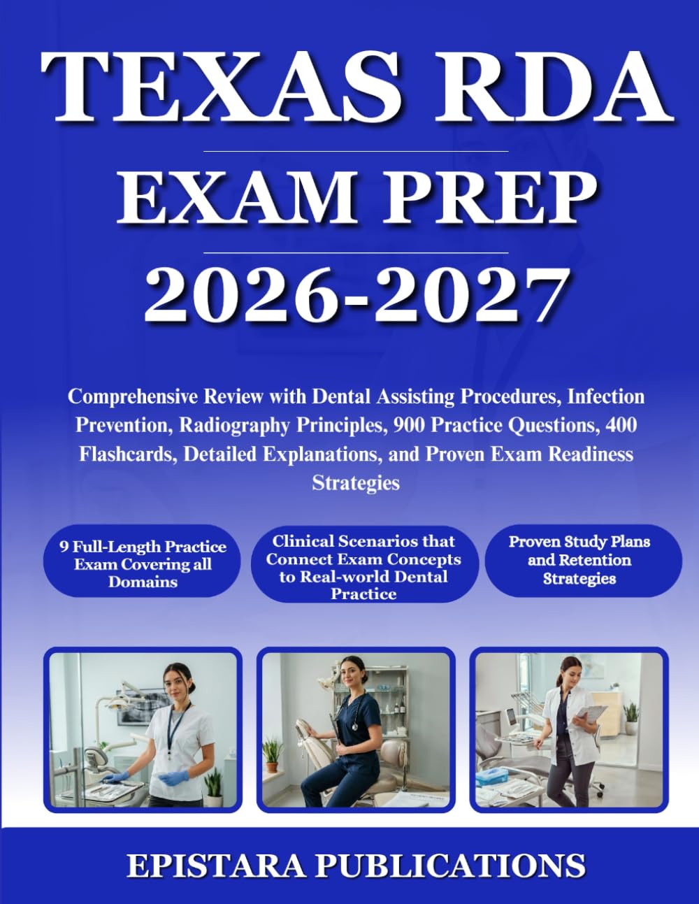 TEXAS RDA EXAM PREP 2026-2027: Comprehensive Review with Dental Assisting Procedures, Infection Prevention, Radiography Principles, 900 Practice ... and Proven Exam Readiness Strategies