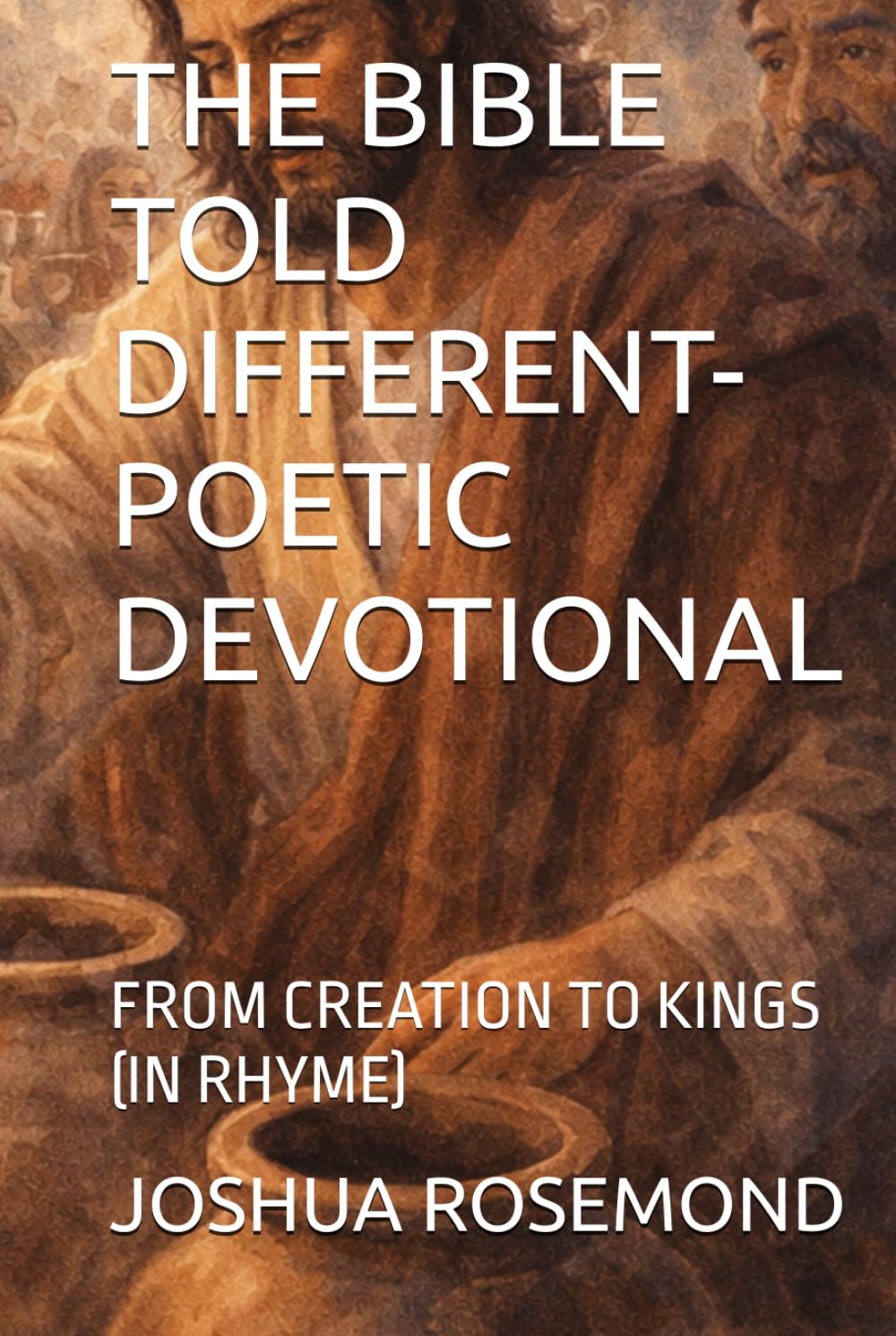 THE BIBLE TOLD DIFFERENT-POETIC DEVOTIONAL: FROM CREATION TO KINGS (IN RHYME)