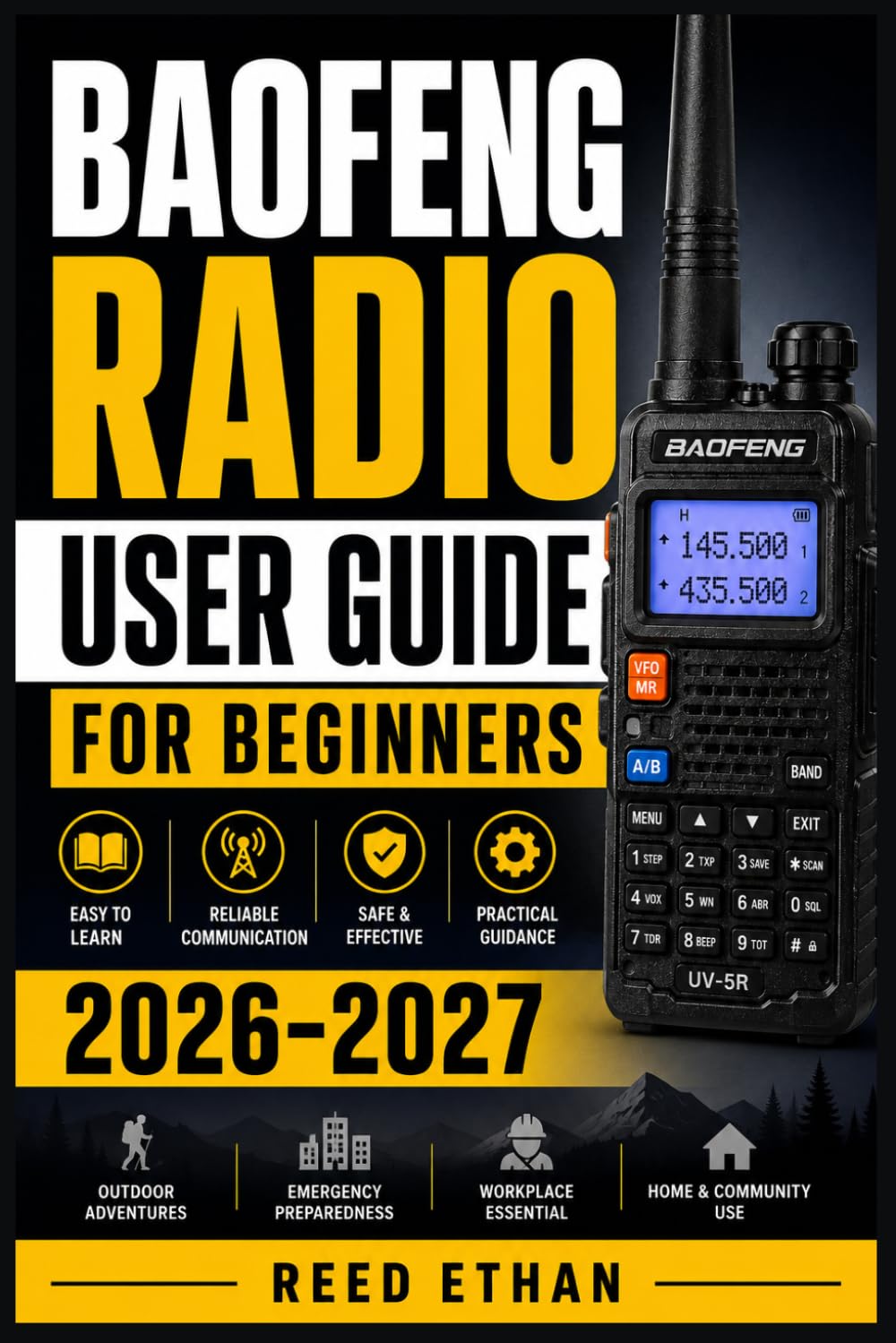 BAOFENG RADIO USER GUIDE FOR BEGINNERS 2026-2027: The Complete Handheld Transceiver Setup, Programming, and Troubleshooting Companion