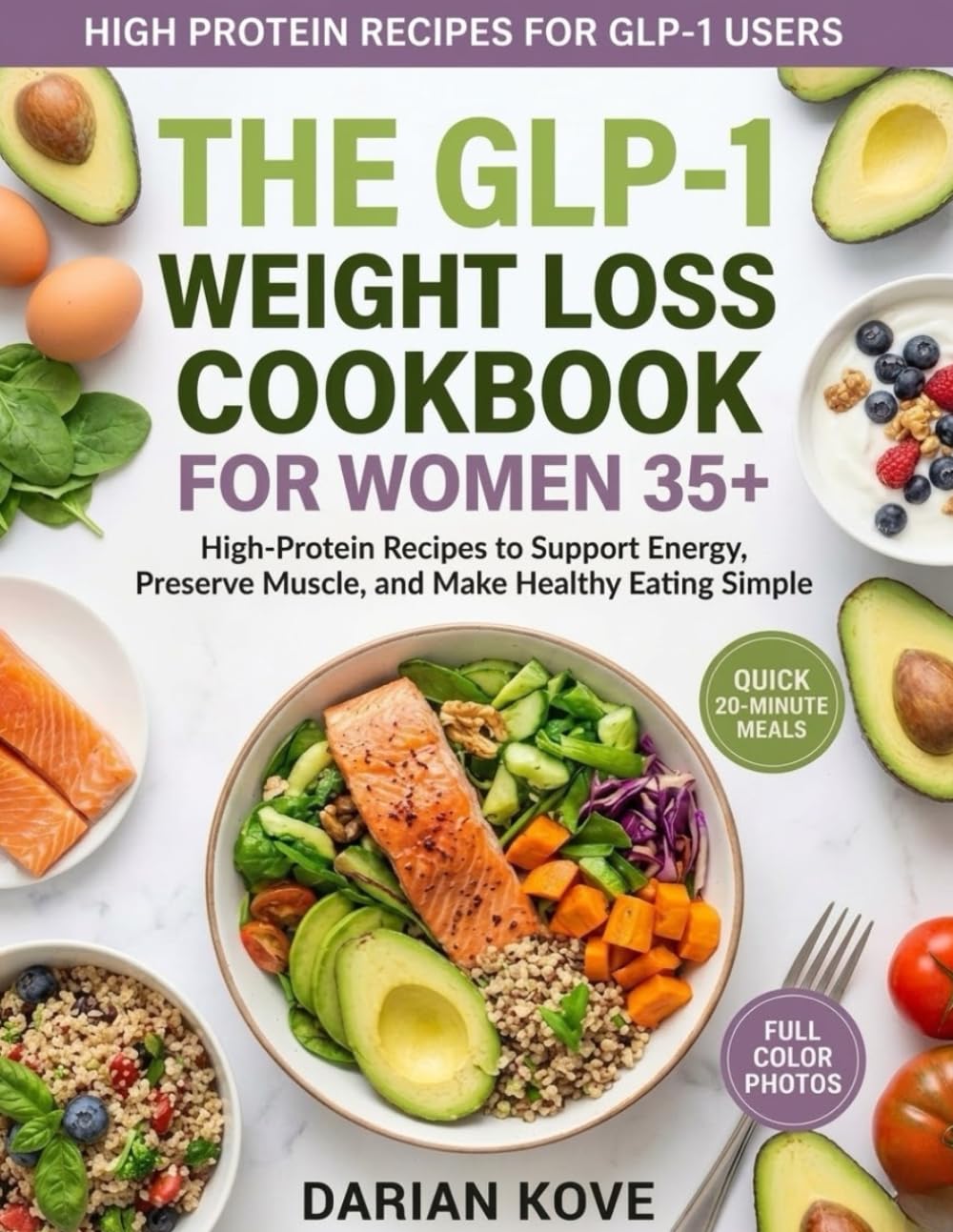 THE GLP-1 WEIGHT LOSS COOKBOOK FOR WOMEN 35+: Protein-Forward, Blood-Sugar-Balanced Recipes to Control Cravings, Stay Full Longer, and Support Lasting Weight Loss