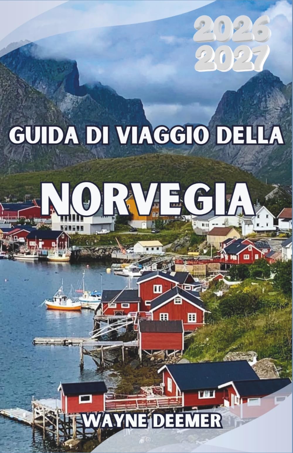 Guida di viaggio della Norvegia 2026-2027: Da Oslo al Circolo Polare Artico: dove andare, cosa vedere e come vivere al meglio i paesaggi più spettacolari della Scandinavia