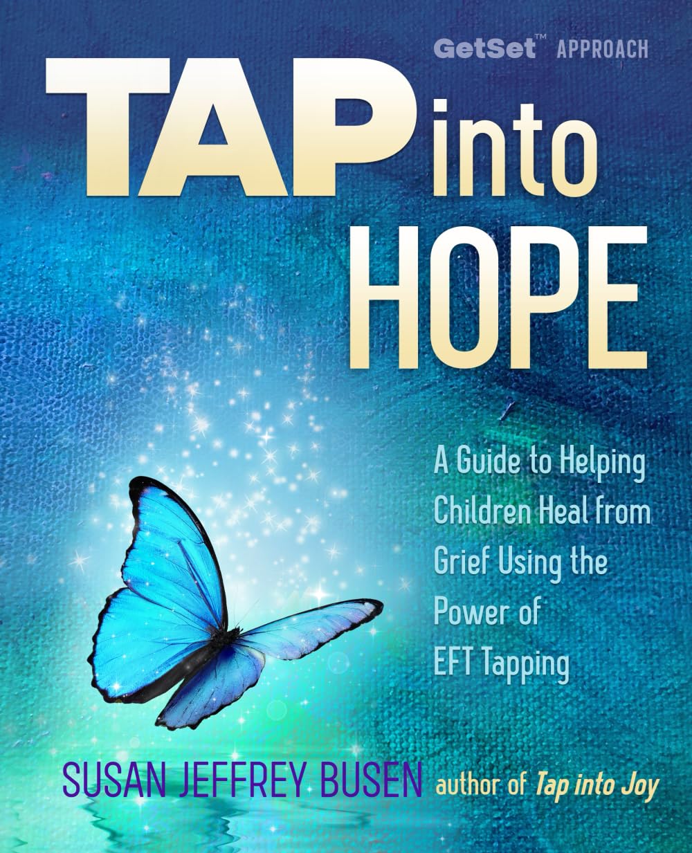 Tap into Hope: A Guide to Helping Children Heal from Grief Using the Power of EFT Tapping