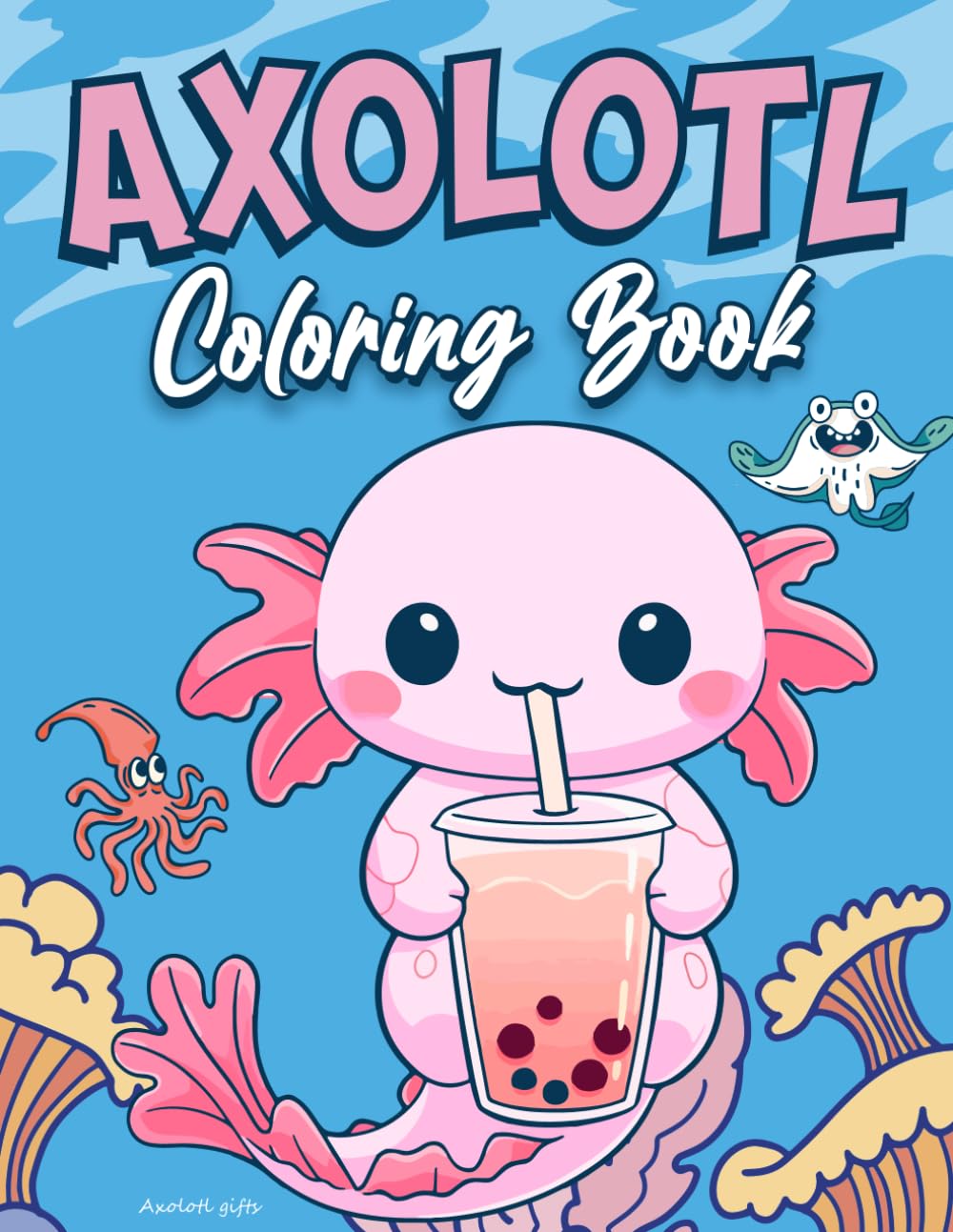 Axolotl Gifts: Cute Axolotl Coloring Book For Kids Kawaii Style