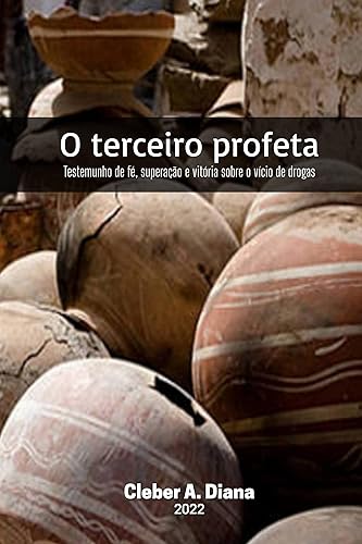 O terceiro profeta: Testemunho de fé, superação e vitória sobre o vício das drogas