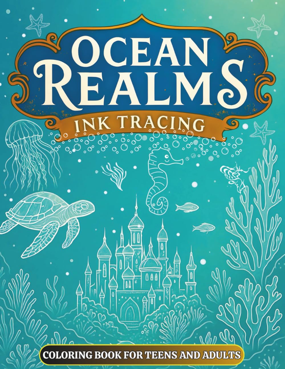 Ocean Realms Ink Tracing Coloring Book for Teens and Adults: A Mindful Journey Through Underwater Worlds to Trace and Color