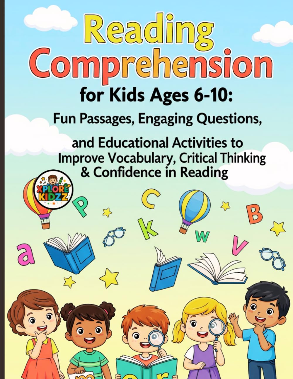 Reading Comprehension for Kids Ages 6-10: Fun Passages, Engaging Questions, and Educational Activities to Improve Vocabulary, Critical Thinking & Confidence in Reading