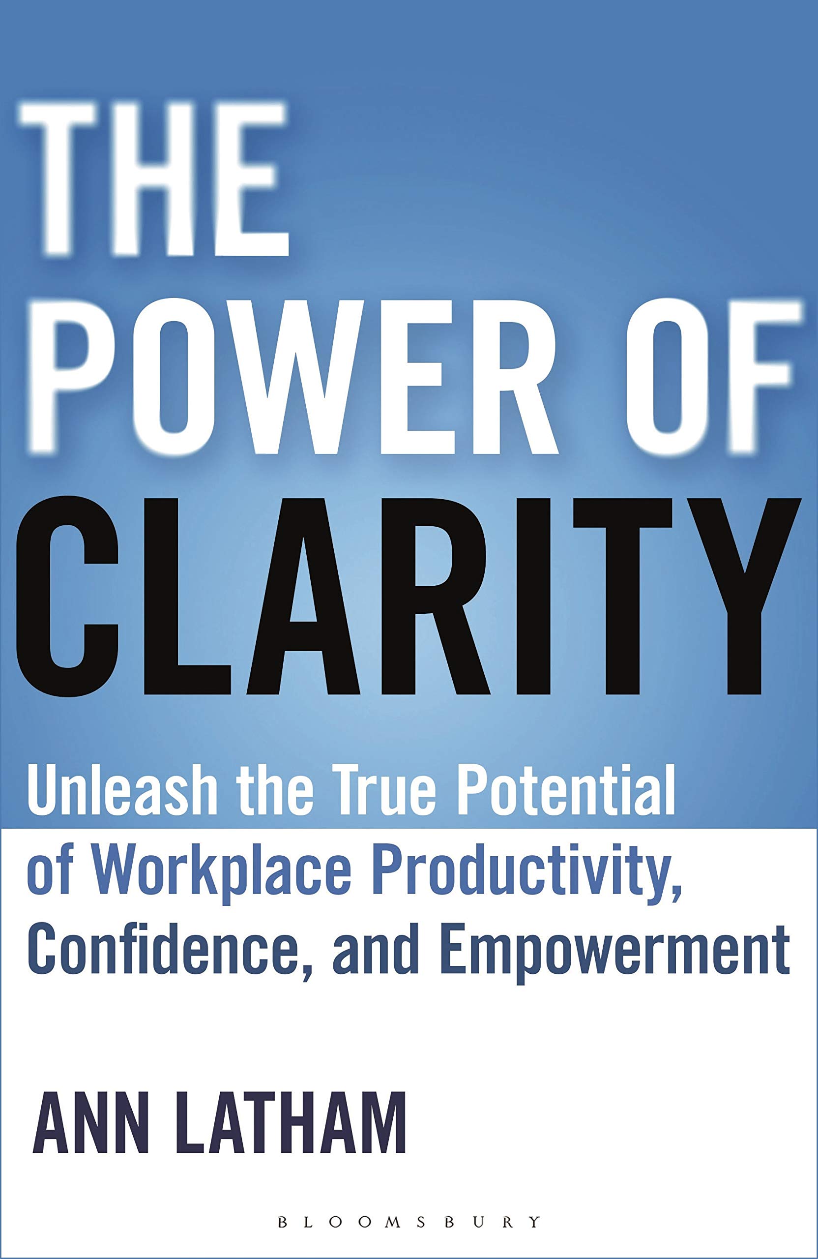 The Power of Clarity: Unleash the True Potential of Workplace Productivity, Confidence, and Empowerment
