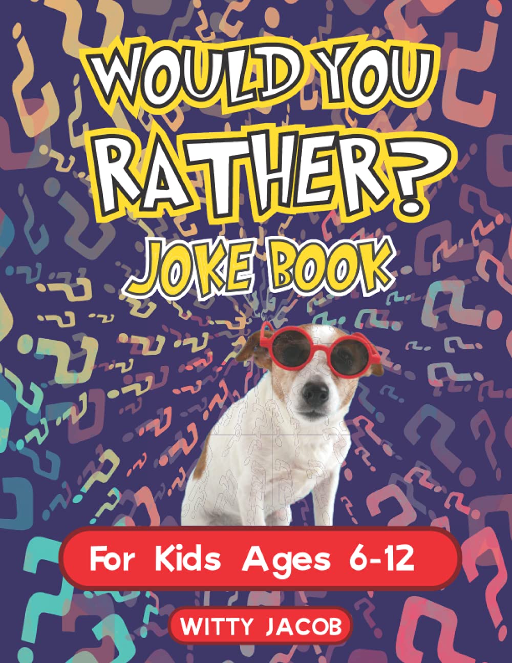 Would You Rather Game Book for Kids Ages 6-12 UK: More Than 200 Original and Hilarious Would You Rather Jokes for Children That the Whole Family Can Enjoy.
