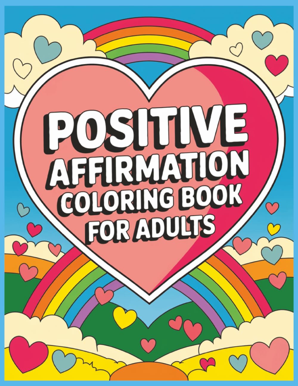 Positive Affirmation Coloring Book For Adults: A Stress-Relieving Coloring Journey with Empowering Affirmations Motivational Patterns and Uplifting ... Personal Growth Inspirational Coloring Pages.