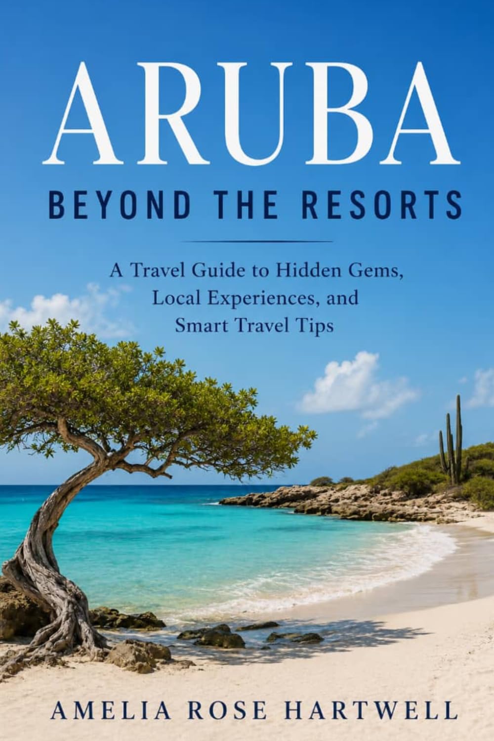 Aruba Beyond the Resorts: A Travel Guide to Hidden Gems, Local Experiences, and Smart Travel Tips