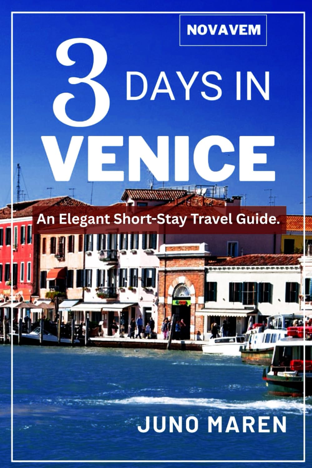 Novavem 3 Days in Venice: An elegant Short-stay Travel Guide.