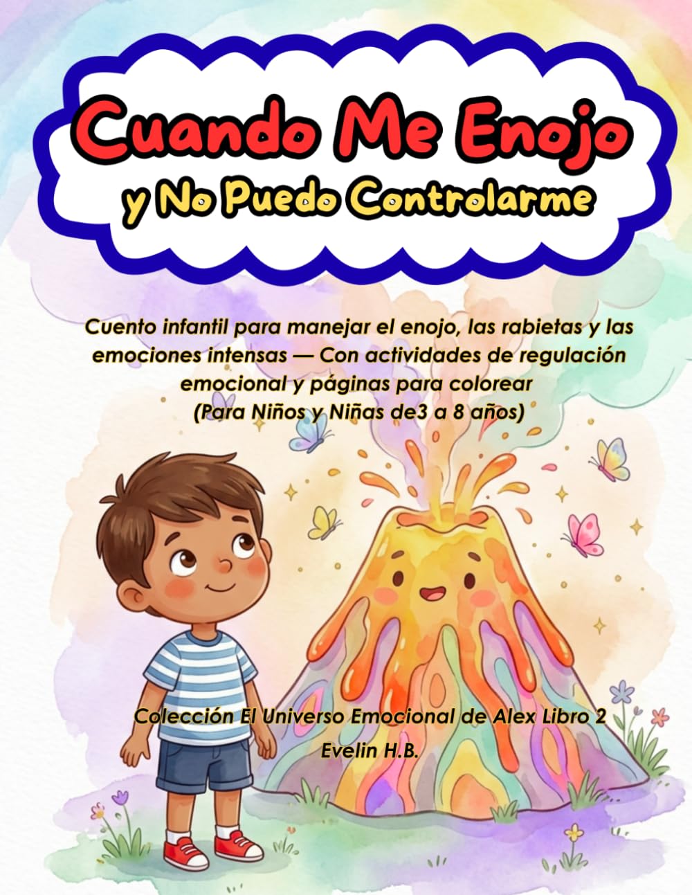 Cuando Me Enojo y No Puedo Controlarme: Cuento infantil para manejar el enojo, las rabietas y las emociones intensas — Con actividades de regulación ... colorear. (El Universo Emocional de Alex)