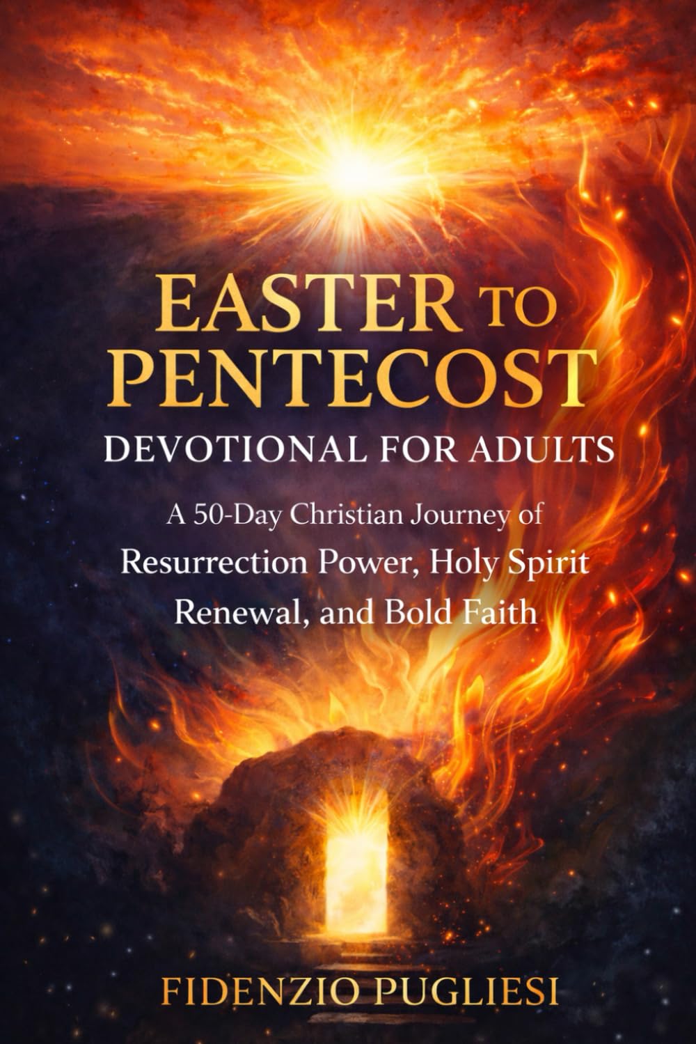 Easter to Pentecost Devotional for Adults: A 50-Day Christian Journey of Resurrection Power, Holy Spirit Renewal, and Bold Faith