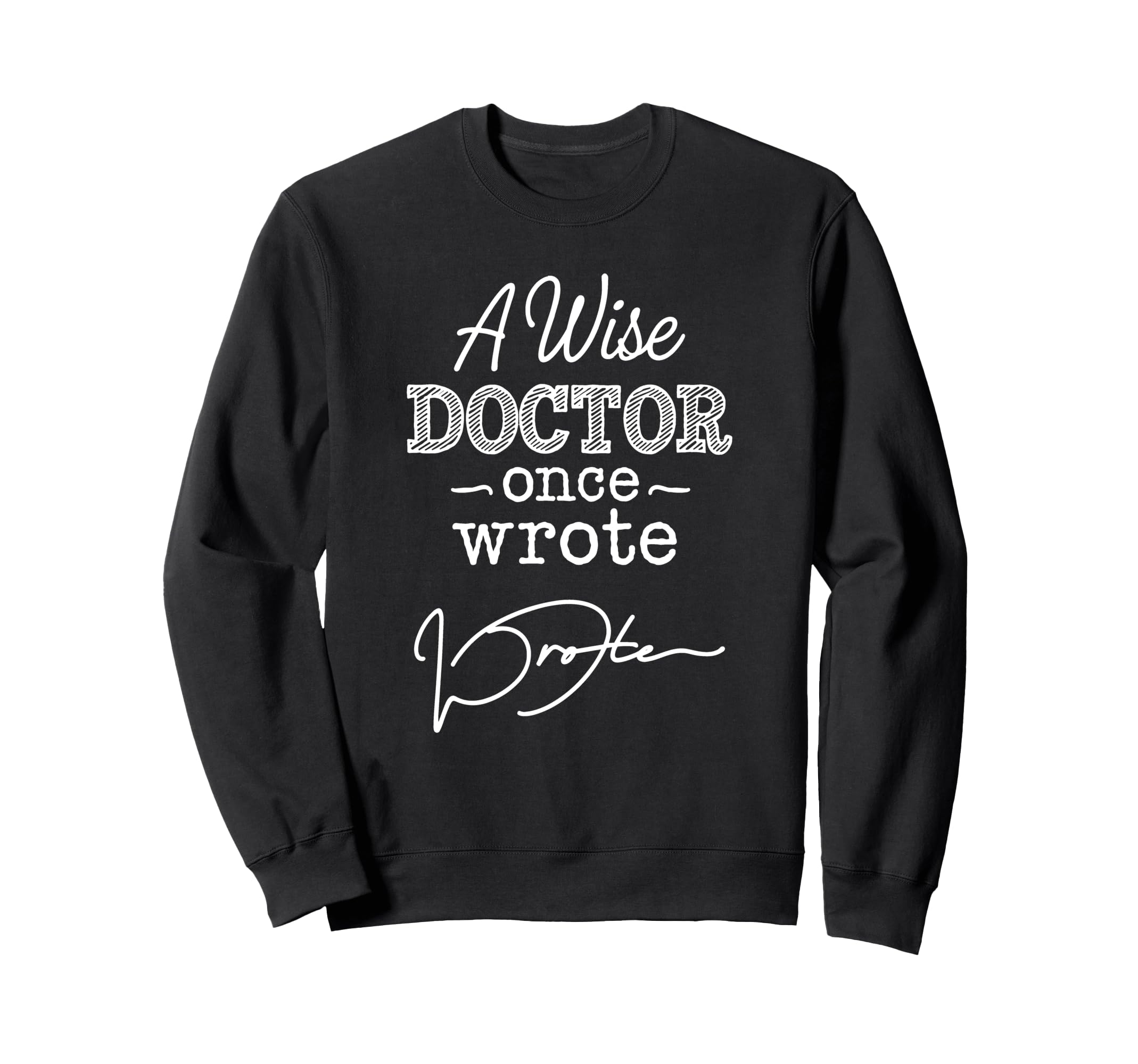 A Wise Doctor Once Wrote Wrote Signature Sweatshirt