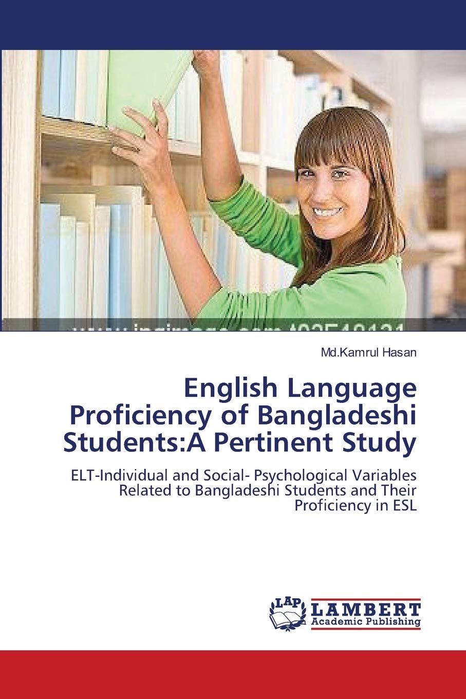 English Language Proficiency of Bangladeshi Students:A Pertinent Study: ELT-Individual and Social- Psychological Variables Related to Bangladeshi Students and Their Proficiency in ESL
