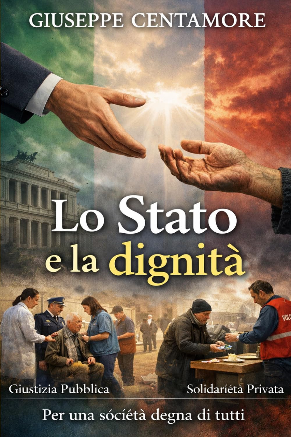 Lo Stato e la dignità: La carità onora chi la pratica; la giustizia onora lo Stato. (Per migliorare il mondo)