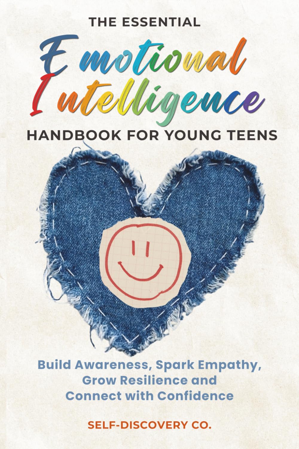 The Essential Emotional Intelligence Handbook for Young Teens: Build Awareness, Spark Empathy, Grow with Resilience and Connect with Confidence