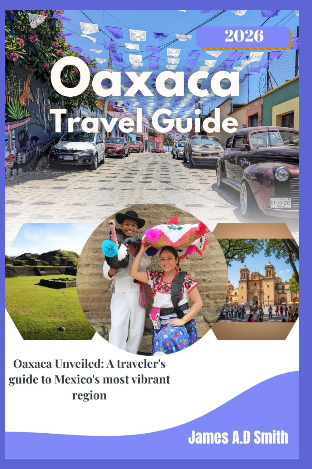 Oaxaca travel guide 2026: Oaxaca Unveiled: A Traveler’s Guide to Mexico’s Most Vibrant Region