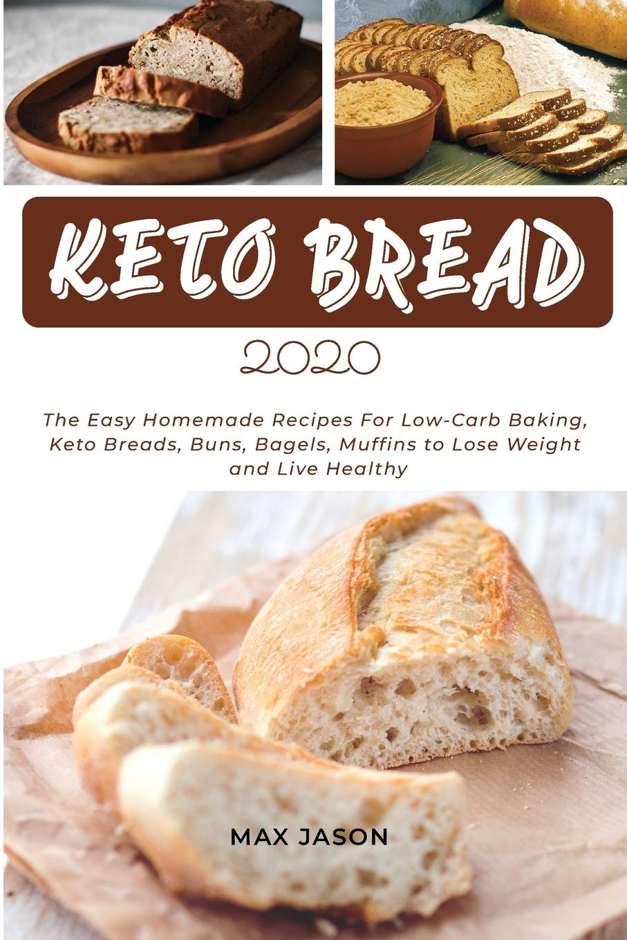 Keto Bread 2020: The Easy Homemade Recipes For Low-Carb Baking, Breads, Buns, Bagels, Muffins To Lose Weight And Live Healthy