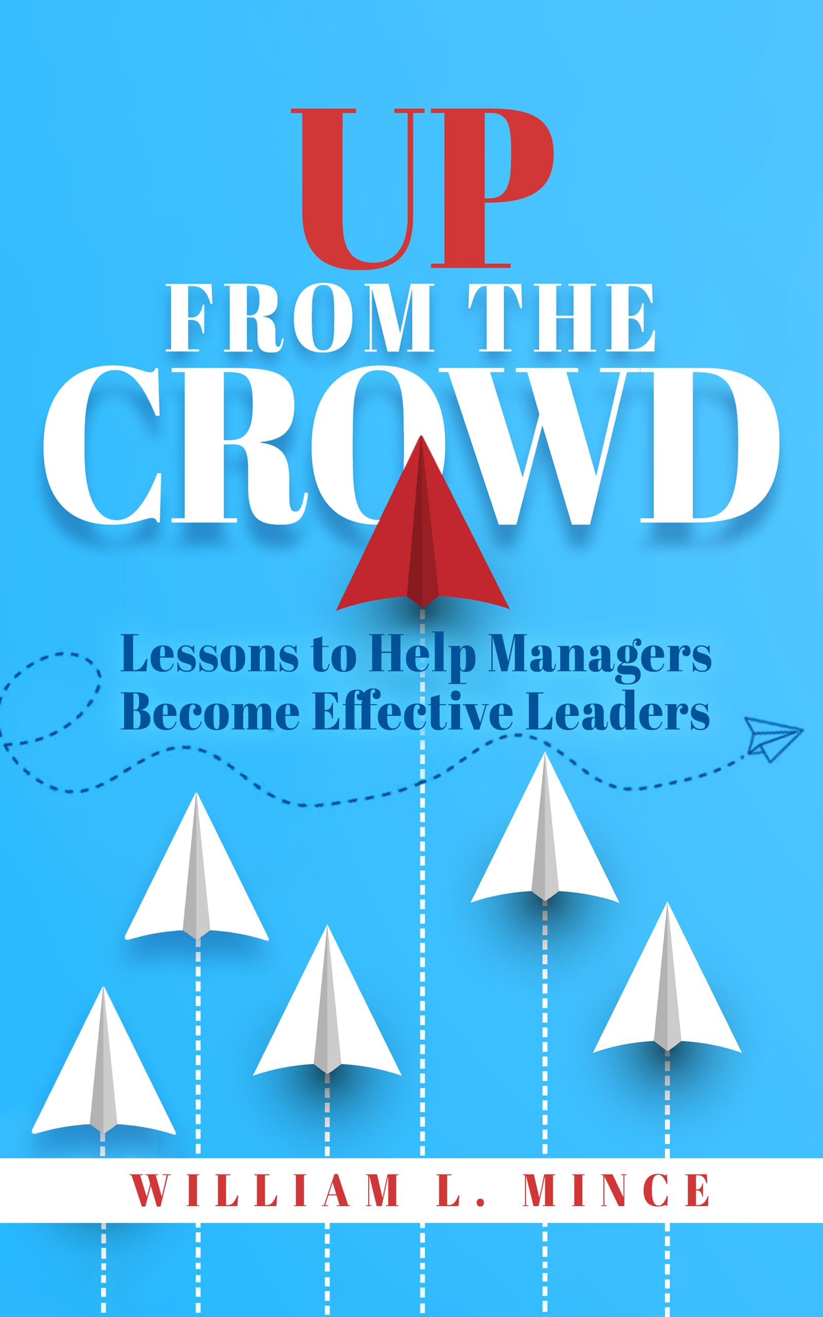 Up From the Crowd: Lessons to help Managers Become Effective Leaders