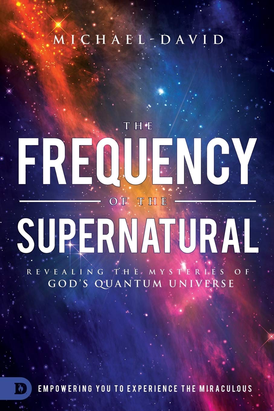 The Frequency of the Supernatural: Revealing the Mysteries of God?s Quantum Universe