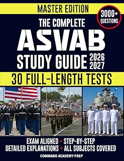 The Complete ASVAB Study Guide: Practical & Exam-Aligned Step-by-Step Prep to Maximize Your AFQT Score. Full-Length Practice Tests, Detailed Answer Explanations & Test-Day Tips
