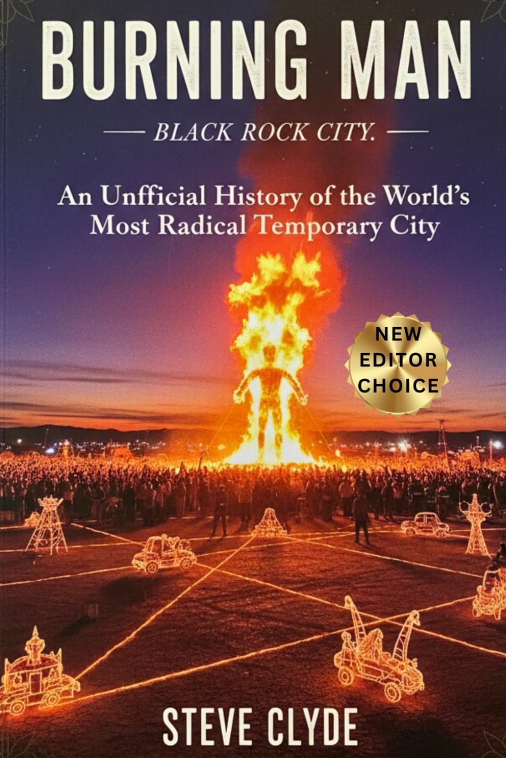 Burning Man — Black Rock City: An Unofficial History of the World’s Most Radical Temporary City