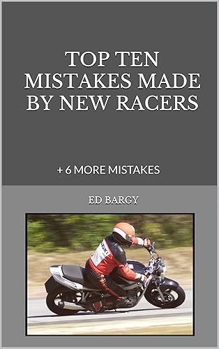 TOP TEN MISTAKES MADE BY NEW RACERS: + 6 MORE MISTAKES